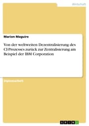 Cover von Von der weltweiten Dezentralisierung des CI-Prozesses zurück zur Zentralisierung am Beispiel der IBM Corporation