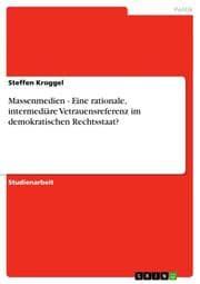 Cover von Massenmedien - Eine rationale, intermediäre Vetrauensreferenz im demokratischen Rechtsstaat?