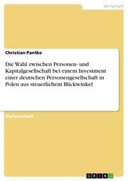 Cover von Die Wahl zwischen Personen- und Kapitalgesellschaft bei einem Investment einer deutschen Personengesellschaft in Polen aus steuerlichem Blickwinkel