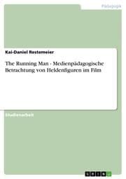 Cover von The Running Man - Medienpädagogische Betrachtung von Heldenfiguren im Film