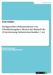 Cover von Fachgerechtes Dokumentieren von Oberflächengüten, Messen der Rautiefe Rz (Unterweisung Industriemechaniker / -in)