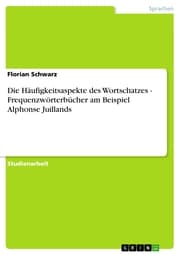 Cover von Die Häufigkeitsaspekte des Wortschatzes - Frequenzwörterbücher am Beispiel Alphonse Juillands