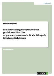 Cover von Die Entwicklung der Sprache beim gehörlosen Kind.Ein Argumentationsversuch für die bilinguale Erziehung Gehörloser