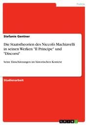 Cover von Die Staatstheorien des Niccolò Machiavelli in seinen Werken 'Il Principe' und 'Discorsi'