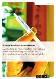 Cover von Ausbildung in Pflegeberufen: Entwicklung eines Weiterbildungscurriculum für Praxisanleiterinnen in Nordrhein-Westfalen