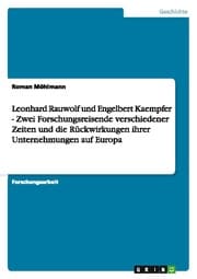 Cover von Leonhard Rauwolf und Engelbert Kaempfer - Zwei Forschungsreisende verschiedener Zeiten und die Rückwirkungen ihrer Unternehmungen auf Europa