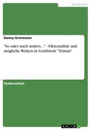 Cover von 'So oder auch anders...' - Fiktionalität und mögliche Welten in Gottfrieds 'Tristan'
