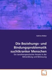 Cover von Die Beziehungs- und Bindungsproblematik suchtkranker Menschen