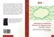 Cover von Idéologies et esthétique littéraire en Afrique et aux Caraïbes, Tome 1