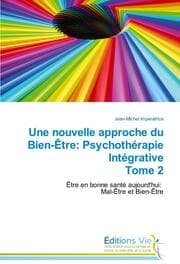 Cover von Une nouvelle approche du Bien-Être: Psychothérapie Intégrative Tome 2