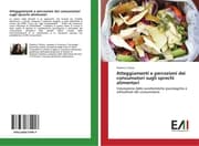 Cover von Atteggiamenti e percezioni dei consumatori sugli sprechi alimentari