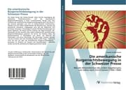 Cover von Die amerikanische Bürgerrechtsbewegung in der Schweizer Presse