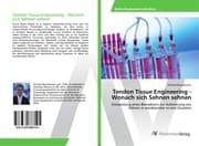 Cover von Tendon Tissue Engineering - Wonach sich Sehnen sehnen
