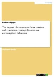 Cover von The impact of consumer ethnocentrism and consumer cosmopolitanism on consumption behaviour