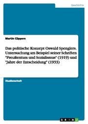 Cover von Das politische Konzept Oswald Spenglers.Untersuchung am Beispiel seiner Schriften 'Preußentum und Sozialismus' (1919) und 'Jahre der Entscheidung' (1933)