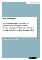 Cover von Herausforderungen einer sich neu formierenden Weltgesellschaft - Politiksoziologische Hinweise auf einen postkapitalistischen Entwicklungspfad