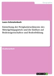 Cover von Entstehung der Periglaziärsedimente des Mittelgebirgsgürtels und ihr Einfluss auf Bodeneigenschaften und Bodenbildung