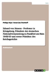 Cover von Eduard von Simson - Professor in Königsberg, Präsident der deutschen Nationalversammlung zu Frankfurt am Main 1848/49 und erster Präsident des Reichsgerichts