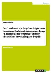Cover von Der 'criollismo' von Jorge Luis Borges unter besonderer Berücksichtigung seines Essays 'el tamaño de mi esperanza' und der historischen Entwicklung des Begriffs