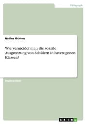 Cover von Wie vermeidet man die soziale Ausgrenzung von Schülern in heterogenen Klassen?
