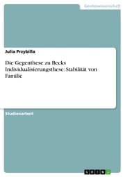 Cover von Die Gegenthese zu Becks Individualisierungsthese: Stabilität von Familie