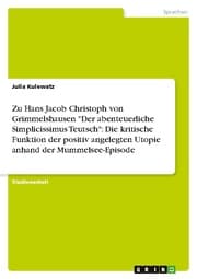 Cover von Zu Hans Jacob Christoph von Grimmelshausen 'Der abenteuerliche Simplicissimus Teutsch': Die kritische Funktion der positiv angelegten Utopie anhand der Mummelsee-Episode