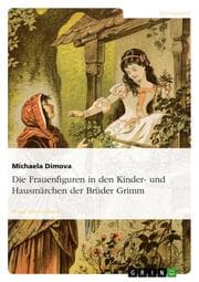 Cover von Die Frauenfiguren in den Kinder- und Hausmärchen der Brüder Grimm