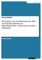 Cover von Wie äußerte sich der Widerstand der KPD im Nationalsozialismus im Rhein-Main-Gebiet - insbesondere im Kreis Offenbach?