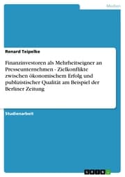 Cover von Finanzinvestoren als Mehrheitseigner an Presseunternehmen - Zielkonflikte zwischen ökonomischem Erfolg und publizistischer Qualität am Beispiel der Berliner Zeitung