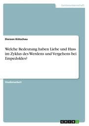 Cover von Welche Bedeutung haben Liebe und Hass im Zyklus des Werdens und Vergehens bei Empedokles?