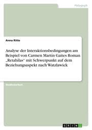 Cover von Analyse der Interaktionsbedingungen am Beispiel von Carmen Martín Gaites Roman Retahílas mit Schwerpunkt auf dem Beziehungsaspekt nach Watzlawick