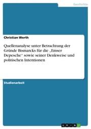 Cover von Quellenanalyse unter Betrachtung der Gründe Bismarcks für die 'Emser Depesche' sowie seiner Denkweise und politischen Intentionen