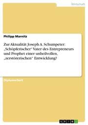 Cover von Zur Aktualität Joseph A. Schumpeter: Schöpferischer Vater des Entrepreneurs und Prophet einer unheilvollen, zerstörerischen Entwicklung?