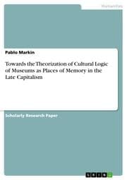 Cover von Towards the Theorization of Cultural Logic of Museums as Places of Memory in the Late Capitalism