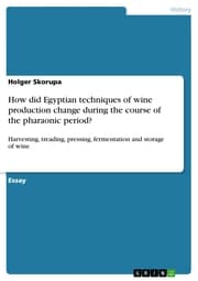 Cover von How did Egyptian techniques of wine production change during the course of the pharaonic period?