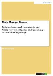 Cover von Notwendigkeit und Instrumente der Competitive Intelligence in Abgrenzung zur Wirtschaftsspionage