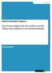 Cover von Die Notwendigkeit für den Aufbau und die Pflege eines positiven Unternehmensimages