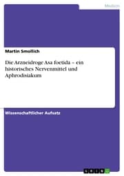 Cover von Die Arzneidroge Asa foetida - ein historisches Nervenmittel und Aphrodisiakum