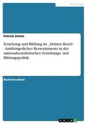 Cover von Erziehung und Bildung im 'Dritten Reich' - Antibürgerlicher Ressentiments in der nationalsozialistischen Erziehungs- und Bildungspolitik