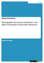 Cover von Photographie als externes Gedächtnis - Das Bild in Christopher Nolans Film 'Memento'
