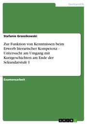 Cover von Zur Funktion von Kenntnissen beim Erwerb literarischer Kompetenz - Untersucht am Umgang mit Kurzgeschichten am Ende der Sekundarstufe I