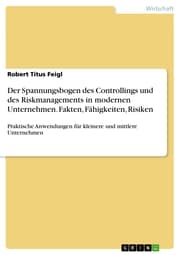 Cover von Der Spannungsbogen des Controllings und des Riskmanagements in modernen Unternehmen. Fakten, Fähigkeiten, Risiken