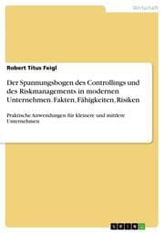 Cover von Der Spannungsbogen des Controllings und des Riskmanagements in modernen Unternehmen: Fakten, Fähigkeiten, Risiken