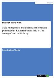 Cover von Male protagonists and their marital situation portrayed in Katherine Mansfields The Stranger and A Birthday