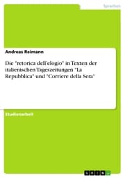 Cover von Die 'retorica dell'elogio' in Texten der italienischen Tageszeitungen 'La Repubblica' und 'Corriere della Sera'