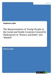 Cover von The Representation of Young People in the Social and Family Contexts Created by Shakespeare in 'Romeo and Juliet' and 'Hamlet'