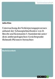 Cover von Untersuchung des Verkörperungsprozesses anhand der Schauspielmethoden von B. Brecht und Konstantin S. Stanislawski unter dem anthropologischen Gesichtspunkt Helmuth Plessners betrachtet