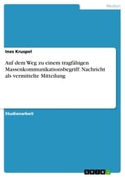 Cover von Auf dem Weg zu einem tragfähigen Massenkommunikationsbegriff: Nachricht als vermittelte Mitteilung
