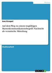 Cover von Auf dem Weg zu einem tragfähigen Massenkommunikationsbegriff: Nachricht als vermittelte Mitteilung