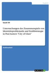 Cover von Untersuchungen des Zusammenspiels von Identitätsproblematik und Erzählstrategie in Paul Austers 'City of Glass'
